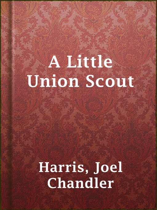 Title details for A Little Union Scout by Joel Chandler Harris - Available